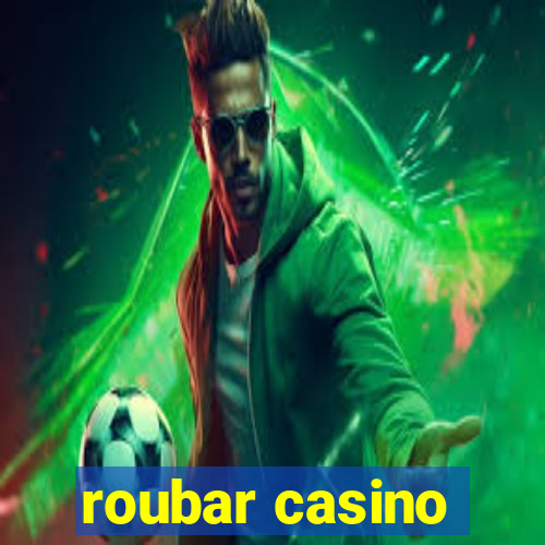 roubar casino